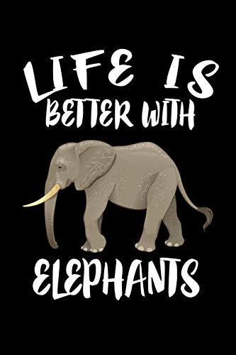 Life Is Better With Elephants: Animal Nature Collection - 9781086225846
