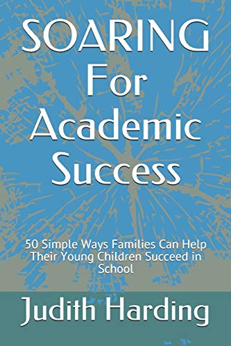Soaring For Academic Success: 50 Simple Ways Families Can Help Their Young Children Succeed In School