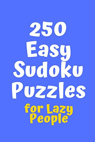 250 Easy Sudoku Puzzles For Lazy People (Sudoku For Lazy People)
