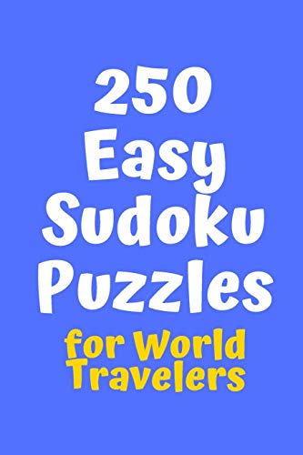 250 Easy Sudoku Puzzles For World Travelers (Sudoku For World Travelers)