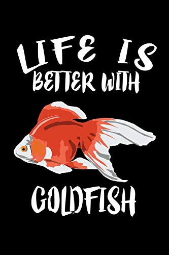 Life Is Better With Goldfish: Animal Nature Collection - 9781086229974