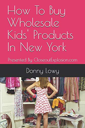 How To Buy Wholesale Kids' Products In New York: Presented By Closeoutexplosion.Com
