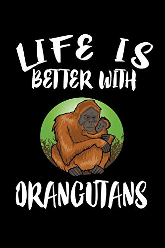 Life Is Better With Orangutans: Animal Nature Collection - 9781086335163