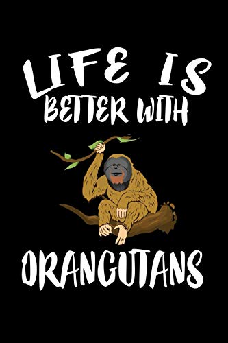 Life Is Better With Orangutans: Animal Nature Collection - 9781086335255