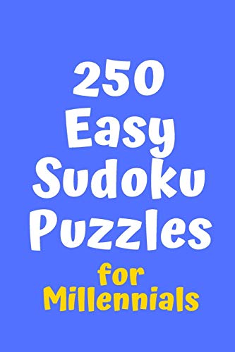 250 Easy Sudoku Puzzles For Millennials (Sudoku For Millennials)