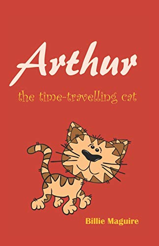 Arthur The Time-Travelling Cat (A Cat Called Arthur)