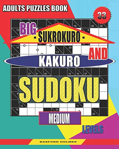 Adults Puzzles Book. Big Sukrokuro And Kakuro Sudoku.: Medium Levels. (Sudoku And Large Size Puzzles)