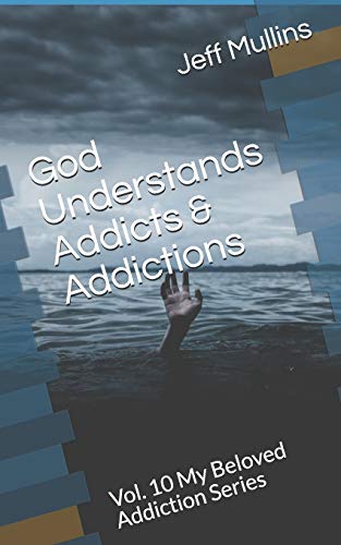 God Understands Addicts & Addictions (My Beloved Addiction)