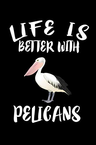 Life Is Better With Pelicans: Animal Nature Collection