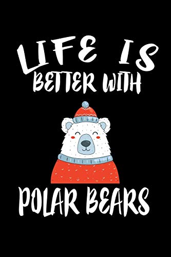 Life Is Better With Polar Bears: Animal Nature Collection