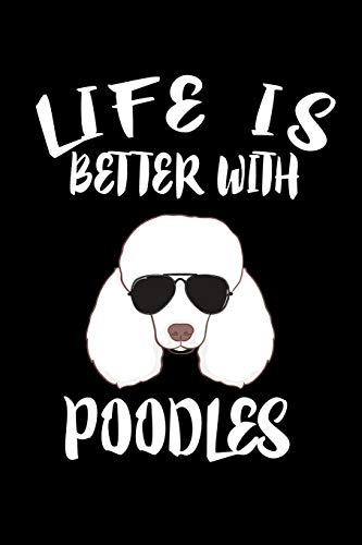 Life Is Better With Poodles: Animal Nature Collection