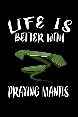 Life Is Better With Praying Mantis: Animal Nature Collection