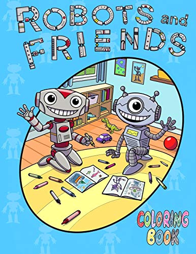Robots And Friends Coloring Book: Unique And Fun Coloring Book For Kids