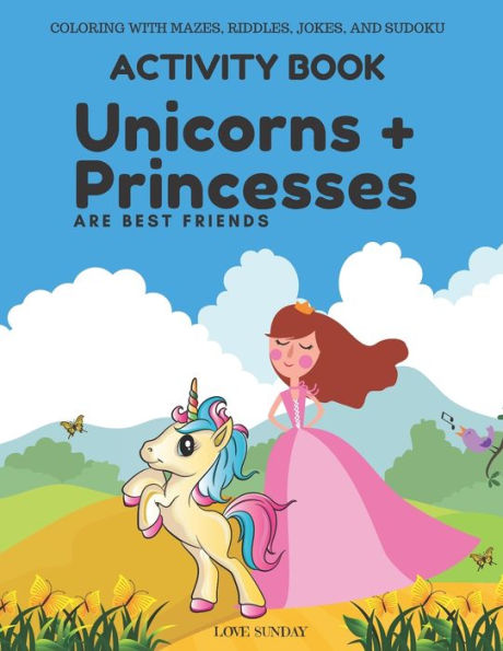 Coloring With Mazes, Riddles, Jokes, And Sudoku Activity Book - Unicorns & Princesses Are Best Friends: Great Gift For A Kid. Awesome For Long Car Rides, Airplane Travel.