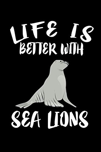 Life Is Better With Sea Lions: Animal Nature Collection