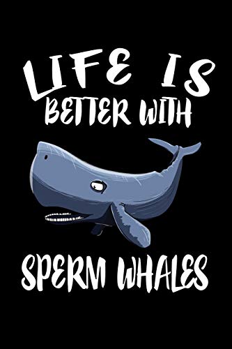 Life Is Better With Sperm Whales: Animal Nature Collection