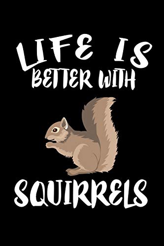 Life Is Better With Squirrels: Animal Nature Collection - 9781086456080