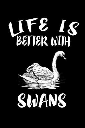 Life Is Better With Swans: Animal Nature Collection - 9781086457179