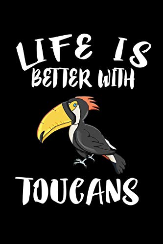 Life Is Better With Toucans: Animal Nature Collection - 9781086458343