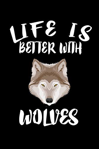 Life Is Better With Wolves: Animal Nature Collection - 9781086461138