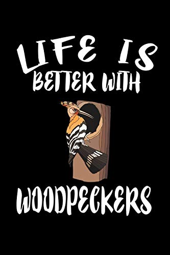 Life Is Better With Woodpeckers: Animal Nature Collection