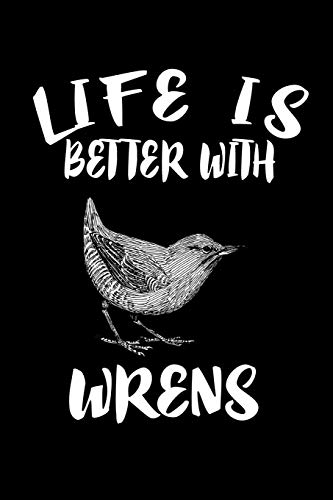 Life Is Better With Wrens: Animal Nature Collection - 9781086462432