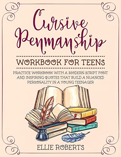 Cursive Penmanship Workbook For Teens: Practice Workbook With A Modern Script Font And Inspiring Quotes That Build A Nuanced Personality In A Young Teenager