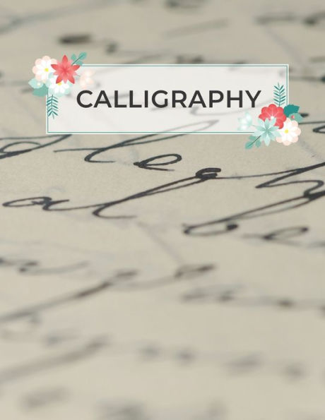 Calligraphy: Calligraphy Practice Sheets To Write In | 120 Sheet Pad