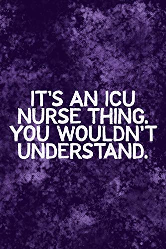 It's An Icu Thing You Wouldn't Understand: Funny Icu Nursing Theme Notebook - Includes: Quotes From My Patients And Coloring Section - Graduation And Appreciation Gift For Intensive Care Unit Nurses