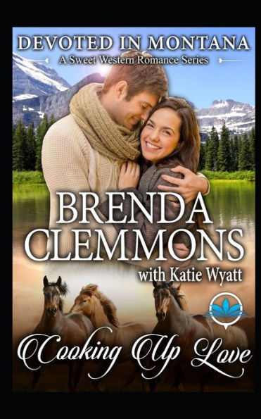 Cooking Up Love (Devoted In Montana A Sweet Western Romance Series)