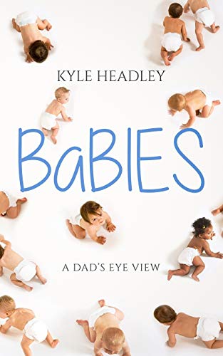 Babies: A Dad?S Eye View