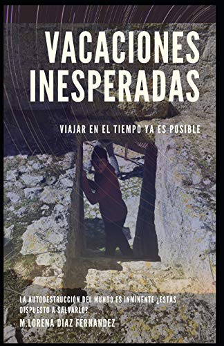 Vacaciones Inesperadas (Viajar En El Tiempo Ya Es Posible) (Spanish Edition)