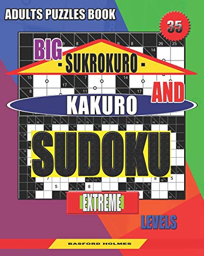 Adults Puzzles Book. Big Sukrokuro And Kakuro Sudoku.: Extreme Levels. (Sudoku And Large Size Puzzles)