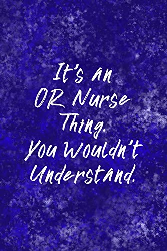 It's An Or Nurse Thing You Wouldn't Understand: Funny Nursing Theme Notebook - Includes: Quotes From My Patients And Coloring Section - Graduation And Appreciation Gift For Operating Room Nurses