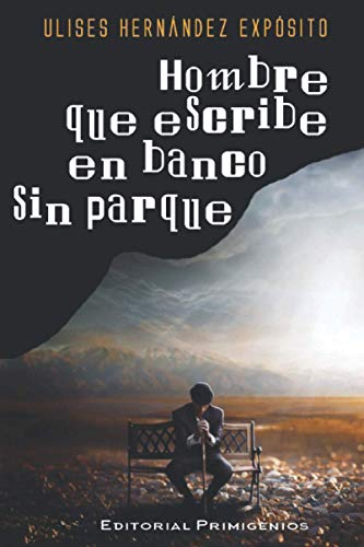 Hombre Que Escribe En Banco Sin Parque: Poes?a Editorial Primigenios (Spanish Edition)