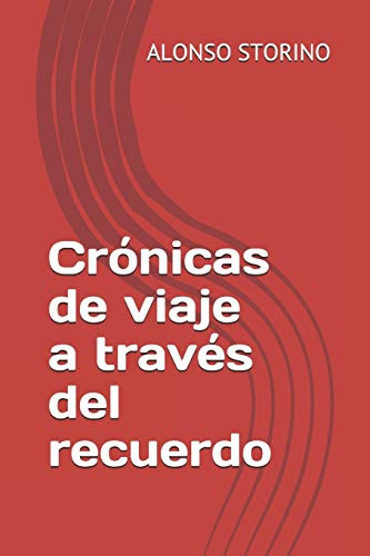 Cr?nicas De Viaje A Trav?s Del Recuerdo (Spanish Edition)
