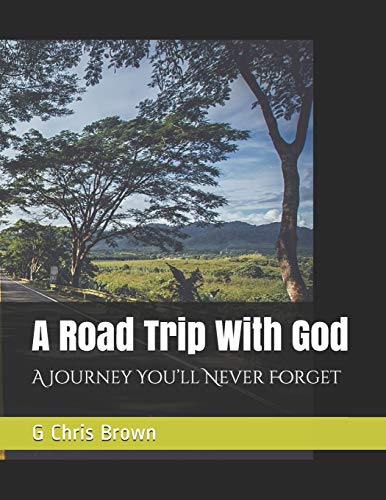 A Road Trip With God: A Journey You?Ll Never Forge