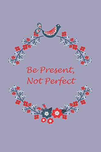Be Present, Not Perfect