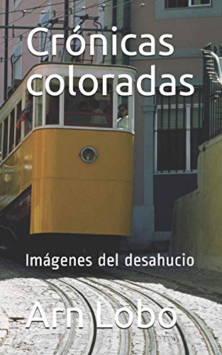 Cr?nicas Coloradas: Im?genes Del Desahucio (Spanish Edition)