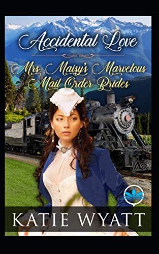 Accidental Love (Mrs. Maisy’S Marvelous Mail Order Brides Series)
