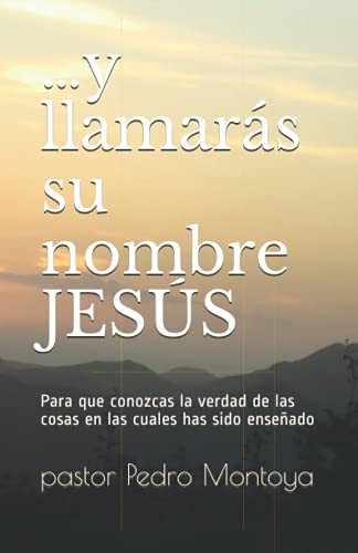 ?àY Llamar?ís Su Nombre Jes??s: Para Que Conozcas La Verdad De Las Cosas En Las Cuales Has Sido Ense??ado (Spanish Edition)