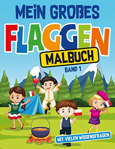 Mein Großes Flaggen Malbuch Mit Vielen Wissensfragen: Malbuch Mit 25 Bekannten Und Einfachen Länderflaggen Zum Ausmalen Für Schlaue Kinder Im Vor- Und ... 4 Fragen Zum Land (Band 1) (German Edition)