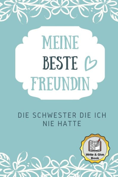 Meine Beste Freundin Die Schwester Die Ich Nie Hatte Write & Give Book: A5 Ausfüllbuch Liebevolle Geschenkidee Für Deine Beste Freundin| Bff | ... Ausfüllen Und Verschenken (German Edition)