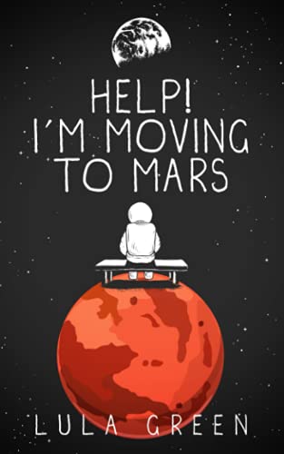 Help! I'M Moving To Mars.