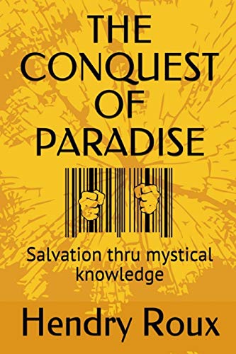 The Conquest Of Paradise: Salvation Thru Mystical Knowledge (Ascension Series)