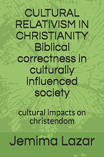 Cultural Relativism In Christianity Biblical Correctness In Culturally Influenced Society: Cultural Impacts On Chrsitendom
