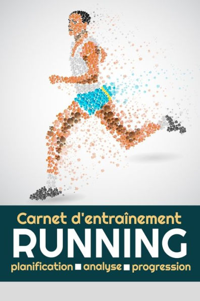 Carnet d'entra?nement Running: Jogging, Course ? Pied, Marathon | Objectifs, distance, duroe, route, HR, etc... | 15,24 x 22,86 cm, 131 pages (French Edition)