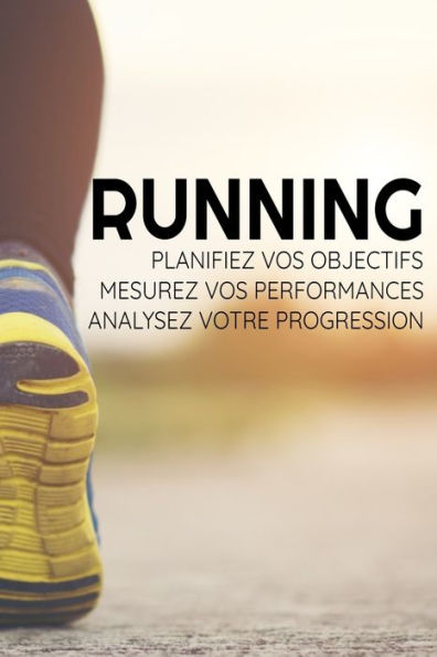 Running: Carnet De Planification & Suivi D'Entra?nements |15,24 X 22,86 Cm, 131 Pages (French Edition)
