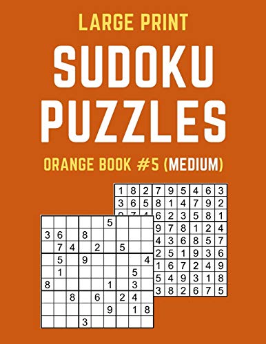 Large Print Sudoku Puzzles Orange Book #5 (Medium): Medium Sudoku Puzzle Book Including Instructions And Answer Keys