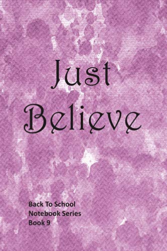 Just Believe (Back To School Notebook Series)